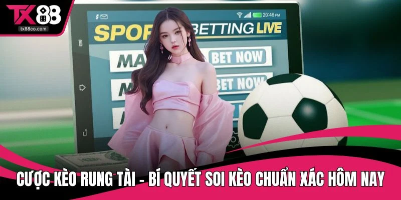 Cược kèo rung tài