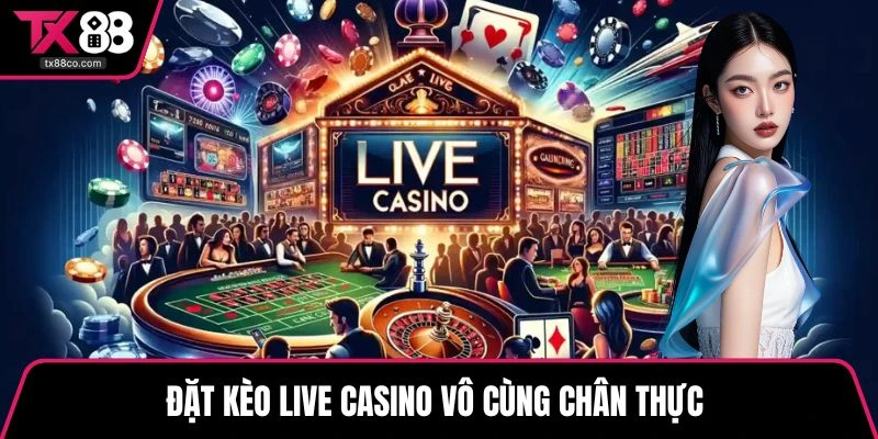 Đặt kèo live casino vô cùng chân thực