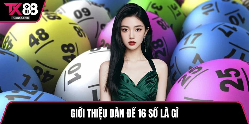 Giới thiệu dàn đề 16 số là gì