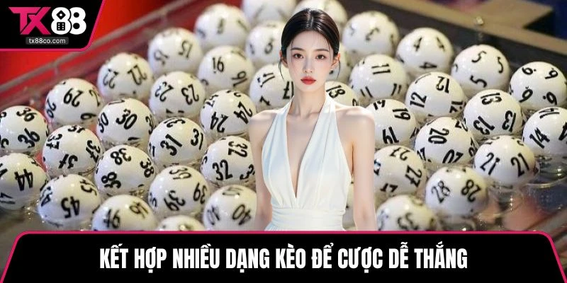 Kết hợp nhiều dạng kèo để cược dễ thắng