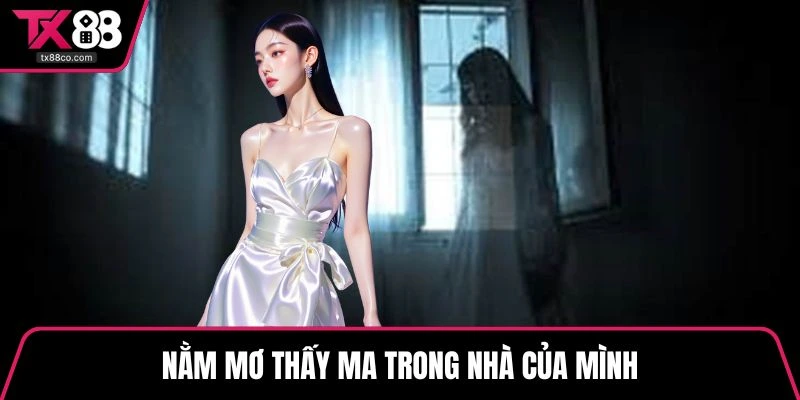 Nằm mơ thấy ma trong nhà của mình