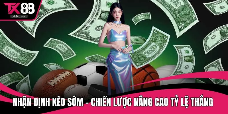 Nhận định kèo sớm