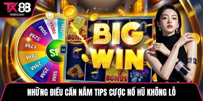 Những điều cần nắm tips cược nổ hũ không lỗ