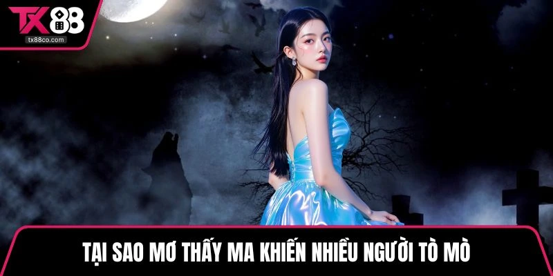 Tại sao mơ thấy ma khiến nhiều người tò mò